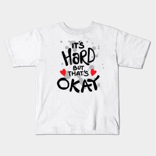 It's hard but that's okay Kids T-Shirt